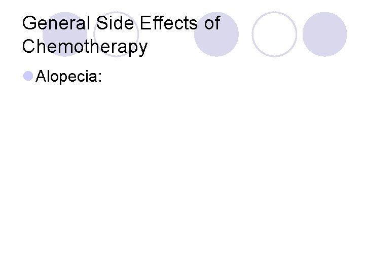 General Side Effects of Chemotherapy l Alopecia: 