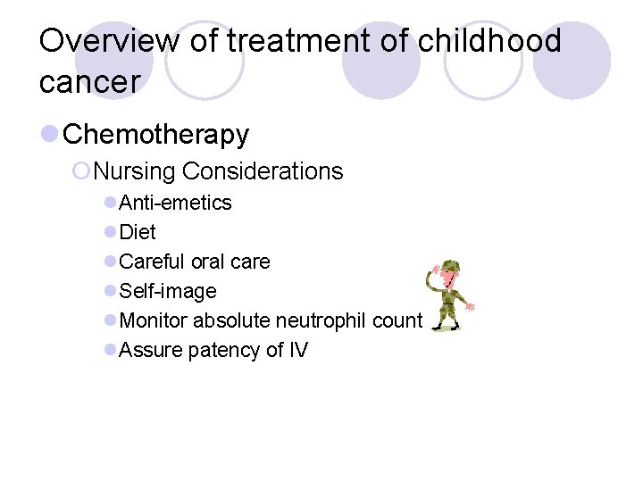 Overview of treatment of childhood cancer l Chemotherapy ¡Nursing Considerations l. Anti-emetics l. Diet