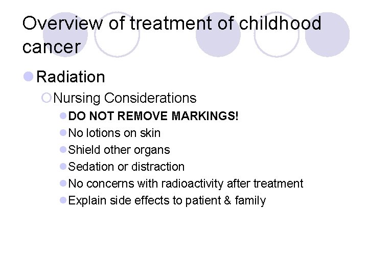 Overview of treatment of childhood cancer l Radiation ¡Nursing Considerations l. DO NOT REMOVE