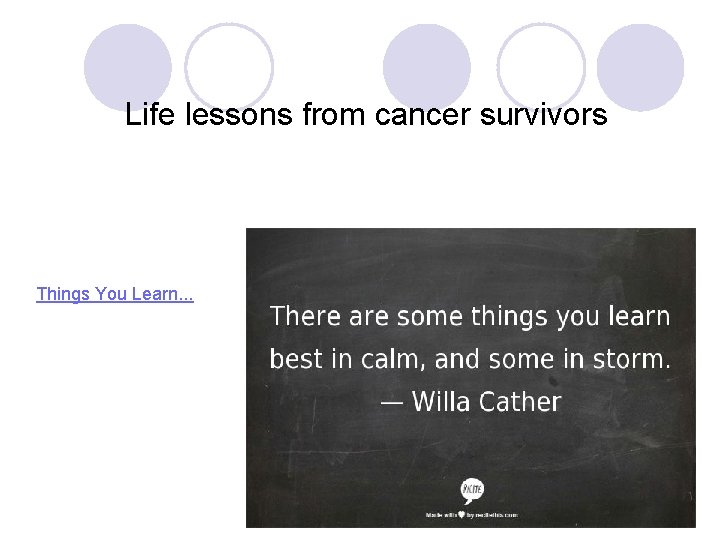 Life lessons from cancer survivors Things You Learn. . . 