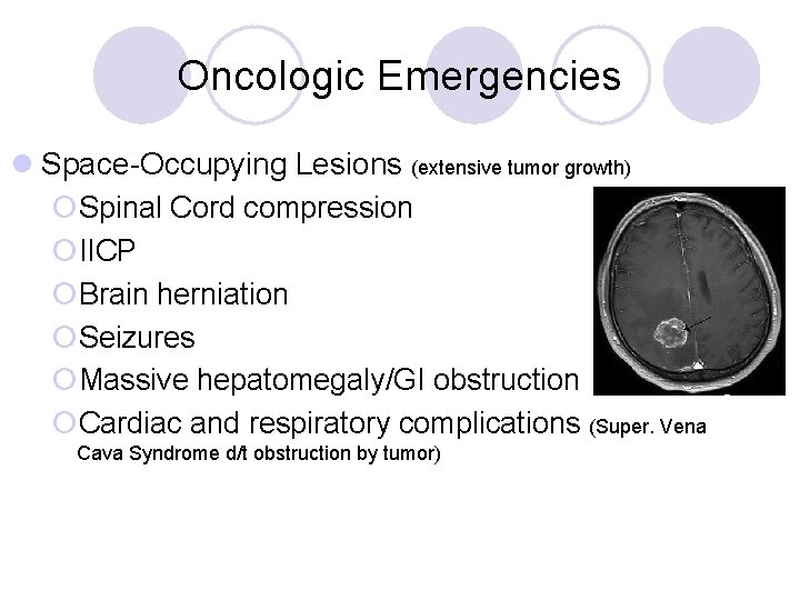 Oncologic Emergencies l Space-Occupying Lesions (extensive tumor growth) ¡Spinal Cord compression ¡IICP ¡Brain herniation