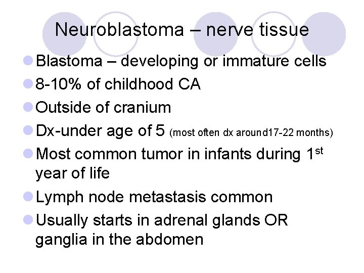 Neuroblastoma – nerve tissue l Blastoma – developing or immature cells l 8 -10%