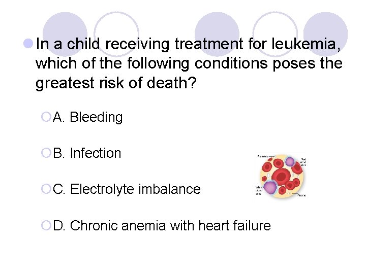 l In a child receiving treatment for leukemia, which of the following conditions poses