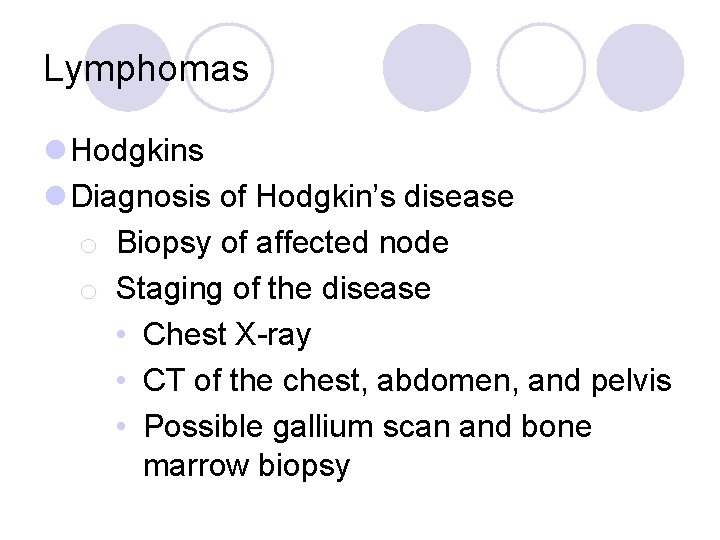 Lymphomas l Hodgkins l Diagnosis of Hodgkin’s disease o Biopsy of affected node o