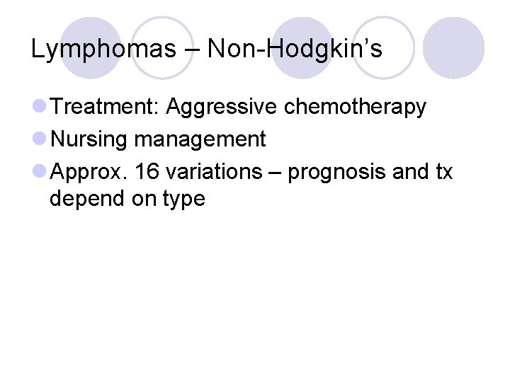 Lymphomas – Non-Hodgkin’s l Treatment: Aggressive chemotherapy l Nursing management l Approx. 16 variations