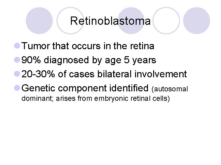 Retinoblastoma l Tumor that occurs in the retina l 90% diagnosed by age 5