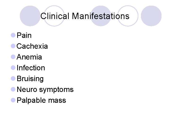 Clinical Manifestations l Pain l Cachexia l Anemia l Infection l Bruising l Neuro