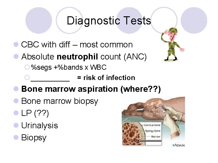 Diagnostic Tests l CBC with diff – most common l Absolute neutrophil count (ANC)