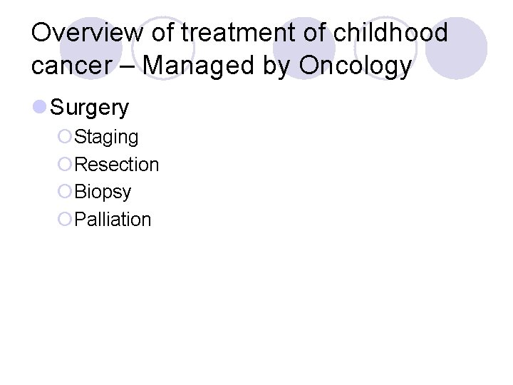 Overview of treatment of childhood cancer – Managed by Oncology l Surgery ¡Staging ¡Resection