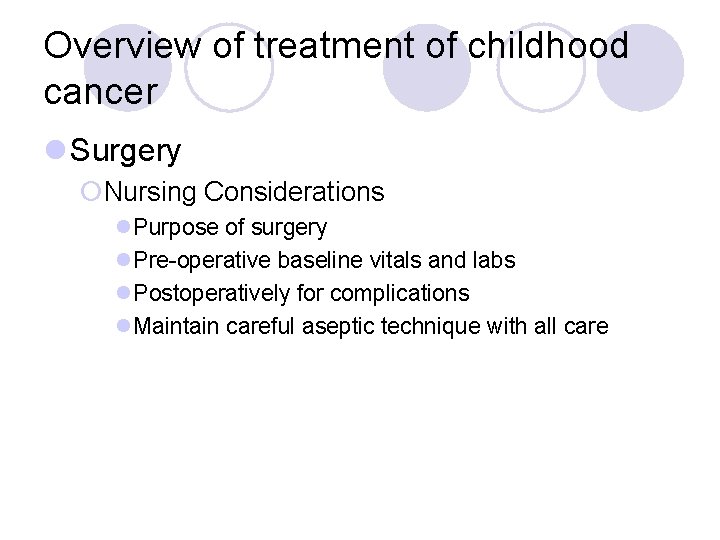 Overview of treatment of childhood cancer l Surgery ¡Nursing Considerations l. Purpose of surgery