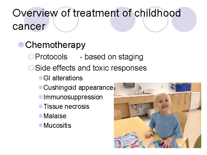 Overview of treatment of childhood cancer l Chemotherapy ¡Protocols - based on staging ¡Side