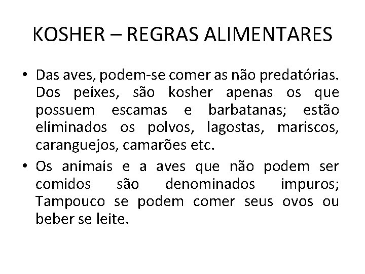 KOSHER – REGRAS ALIMENTARES • Das aves, podem-se comer as não predatórias. Dos peixes,