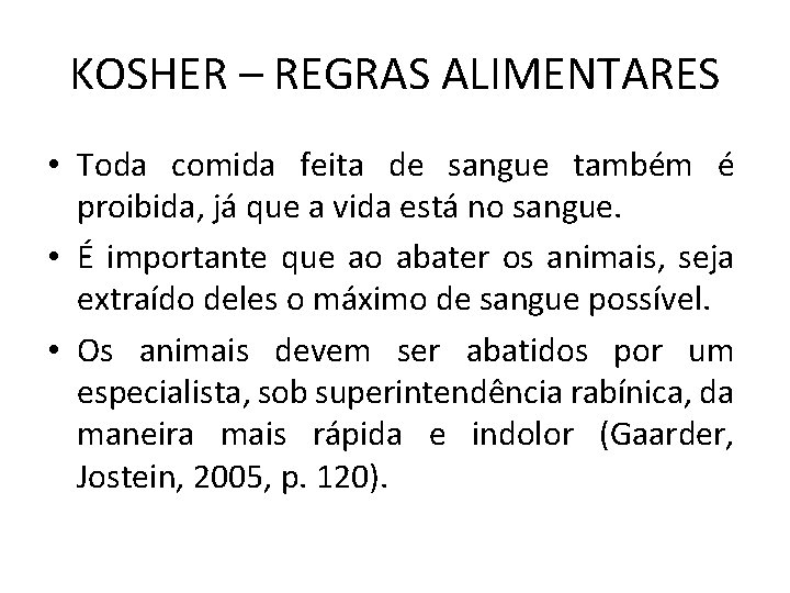 KOSHER – REGRAS ALIMENTARES • Toda comida feita de sangue também é proibida, já