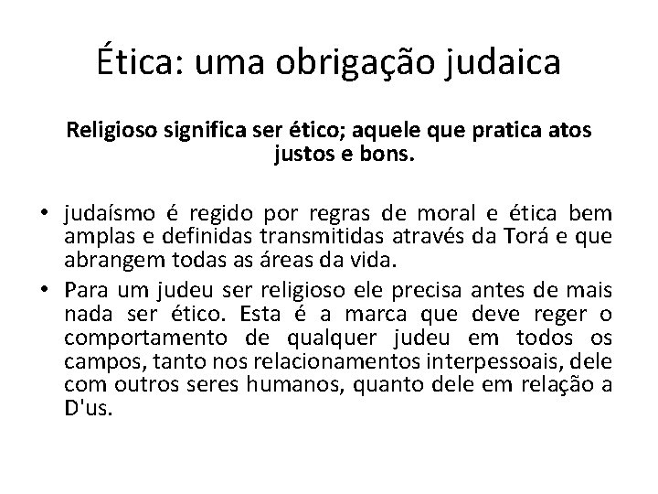 Ética: uma obrigação judaica Religioso significa ser ético; aquele que pratica atos justos e