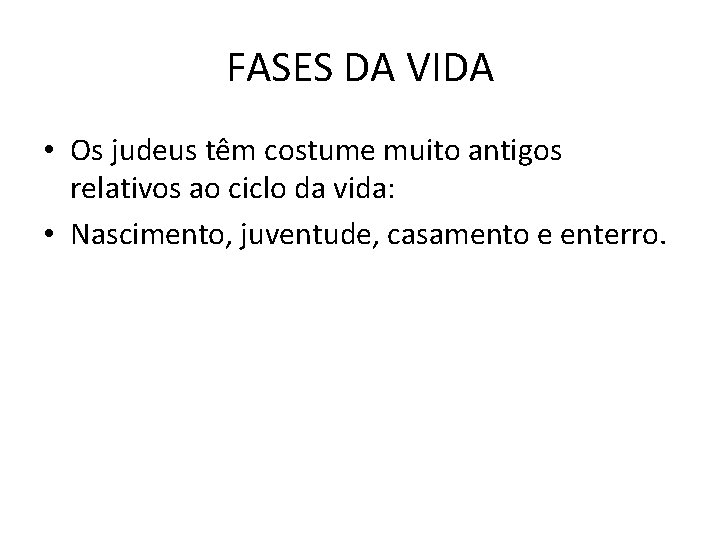 FASES DA VIDA • Os judeus têm costume muito antigos relativos ao ciclo da