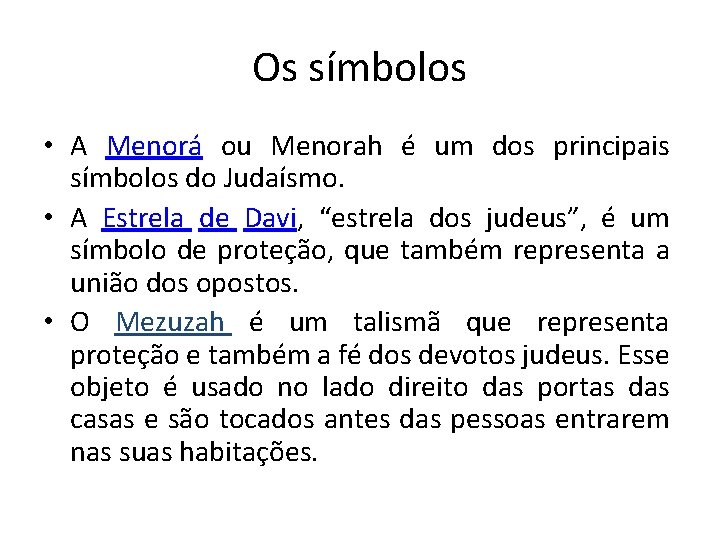 Os símbolos • A Menorá ou Menorah é um dos principais símbolos do Judaísmo.
