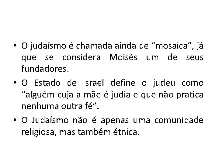  • O judaísmo é chamada ainda de “mosaica”, já que se considera Moisés