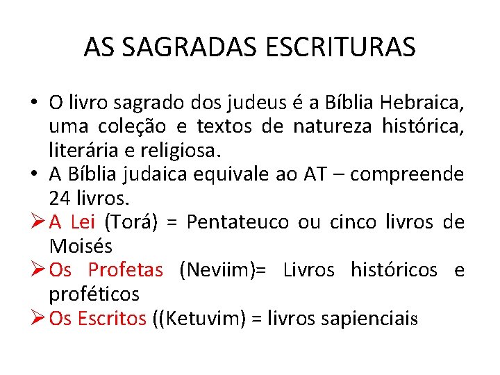 AS SAGRADAS ESCRITURAS • O livro sagrado dos judeus é a Bíblia Hebraica, uma