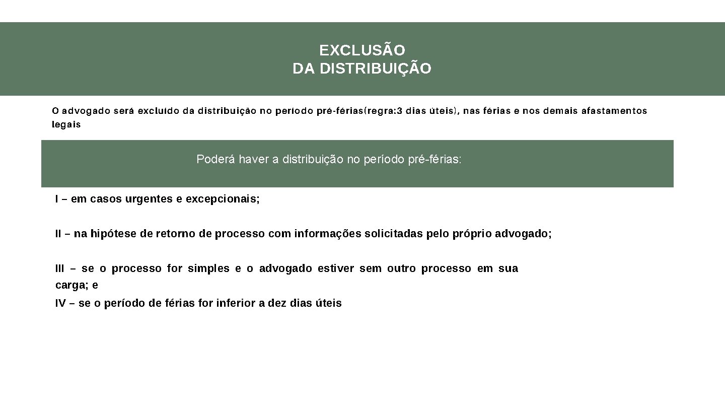 EXCLUSÃO DA DISTRIBUIÇÃO O advogado será excluído da distribuição no período pré-férias(regra: 3 dias