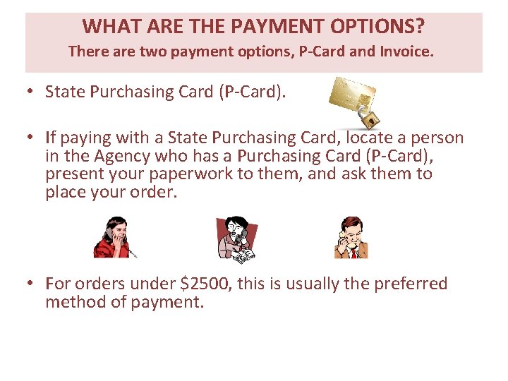 WHAT ARE THE PAYMENT OPTIONS? There are two payment options, P-Card and Invoice. • WHAT ARE THE PAYMENT OPTIONS? There are two payment options, P-Card and Invoice. •