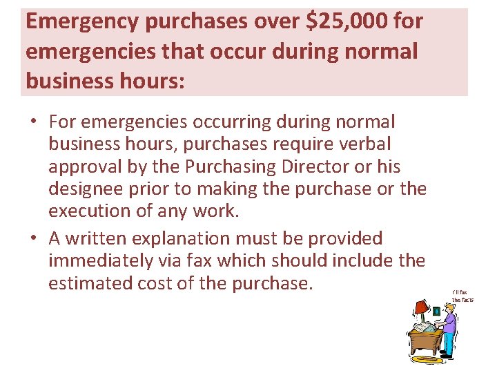 Emergency purchases over $25, 000 for emergencies that occur during normal business hours: • Emergency purchases over $25, 000 for emergencies that occur during normal business hours: •