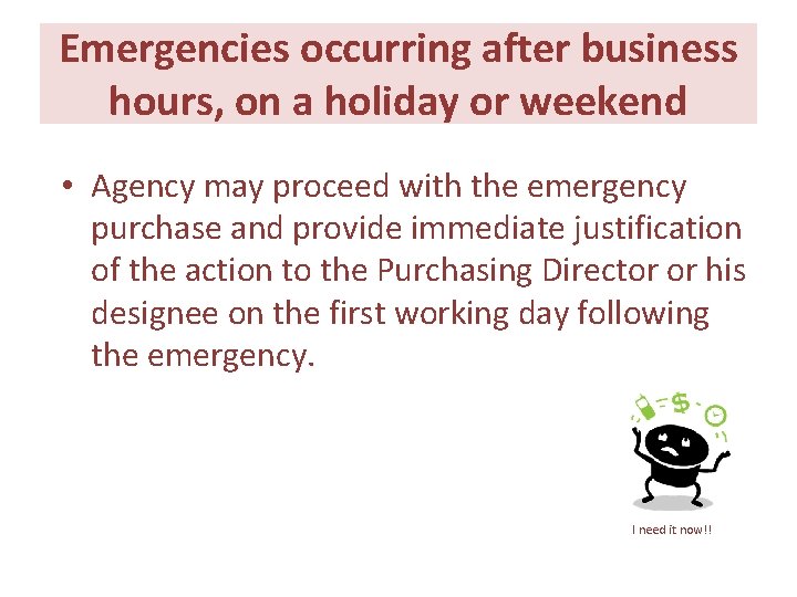 Emergencies occurring after business hours, on a holiday or weekend • Agency may proceed Emergencies occurring after business hours, on a holiday or weekend • Agency may proceed