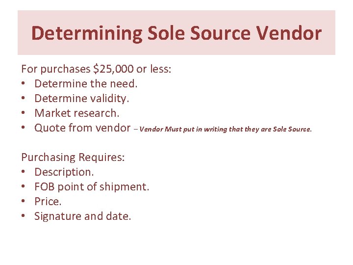 Determining Sole Source Vendor For purchases $25, 000 or less: • Determine the need. Determining Sole Source Vendor For purchases $25, 000 or less: • Determine the need.