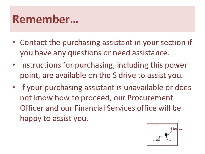 Remember… • Contact the purchasing assistant in your section if you have any questions Remember… • Contact the purchasing assistant in your section if you have any questions