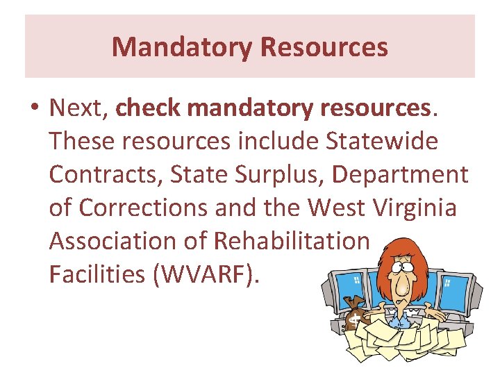 Mandatory Resources • Next, check mandatory resources. These resources include Statewide Contracts, State Surplus, Mandatory Resources • Next, check mandatory resources. These resources include Statewide Contracts, State Surplus,
