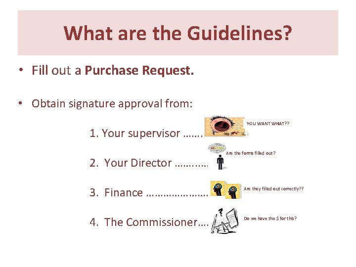What are the Guidelines? • Fill out a Purchase Request. • Obtain signature approval What are the Guidelines? • Fill out a Purchase Request. • Obtain signature approval