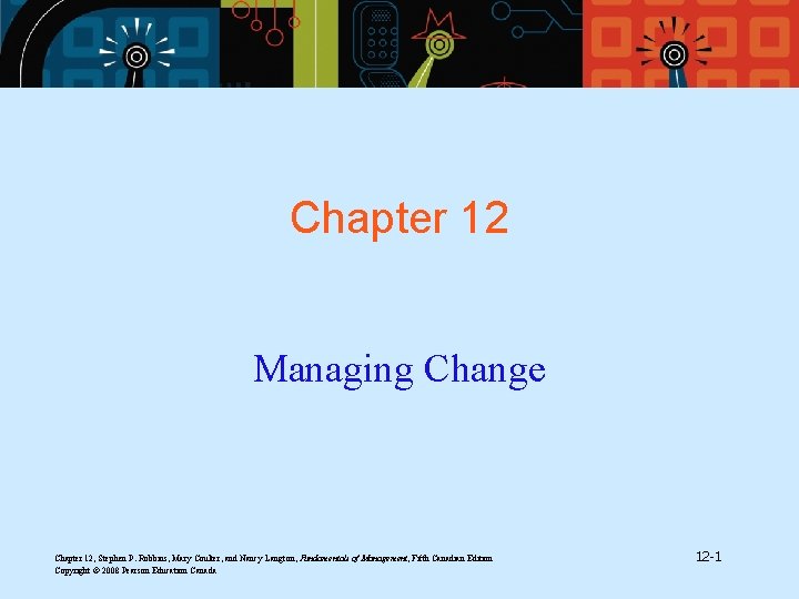 Chapter 12 Managing Change Chapter 12, Stephen P. Robbins, Mary Coulter, and Nancy Langton,