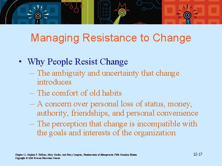 Managing Resistance to Change • Why People Resist Change – The ambiguity and uncertainty
