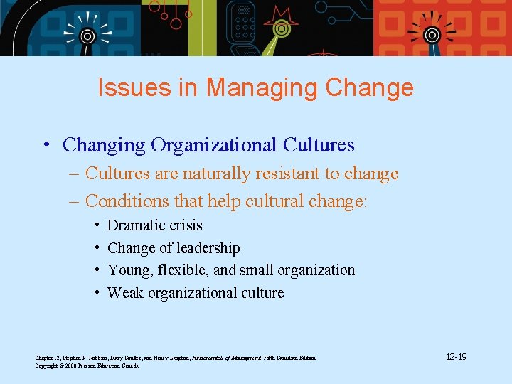 Issues in Managing Change • Changing Organizational Cultures – Cultures are naturally resistant to