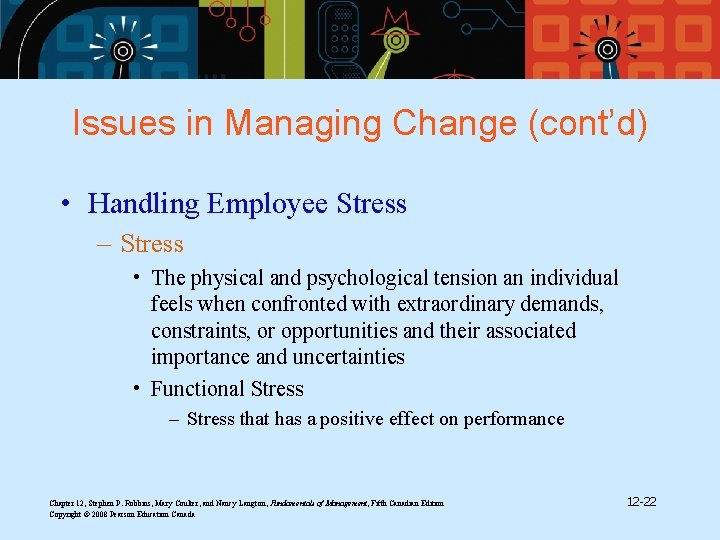 Issues in Managing Change (cont’d) • Handling Employee Stress – Stress • The physical