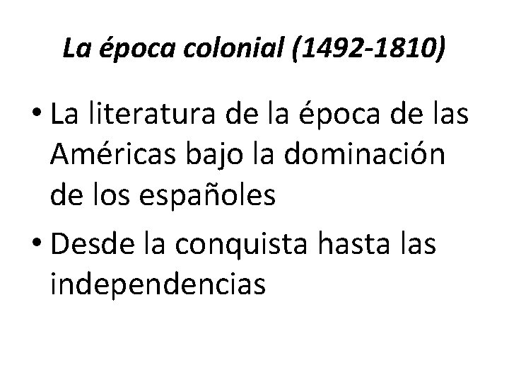 La época colonial (1492 -1810) • La literatura de la época de las Américas La época colonial (1492 -1810) • La literatura de la época de las Américas