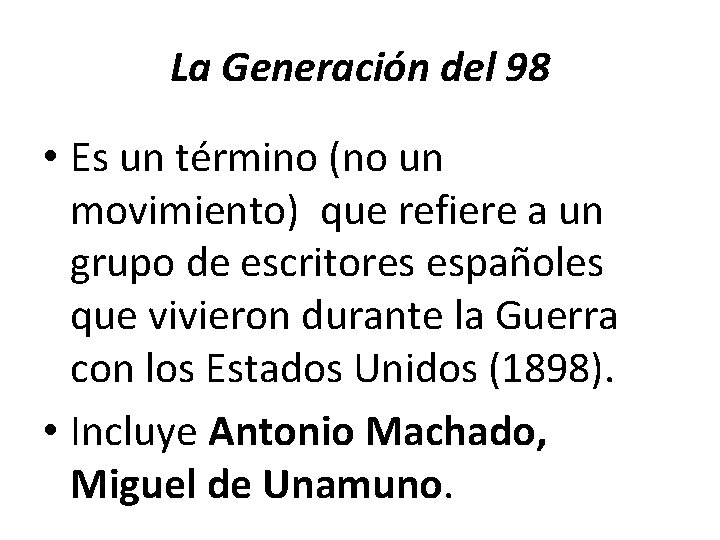 La Generación del 98 • Es un término (no un movimiento) que refiere a La Generación del 98 • Es un término (no un movimiento) que refiere a