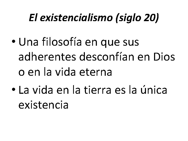 El existencialismo (siglo 20) • Una filosofía en que sus adherentes desconfían en Dios El existencialismo (siglo 20) • Una filosofía en que sus adherentes desconfían en Dios