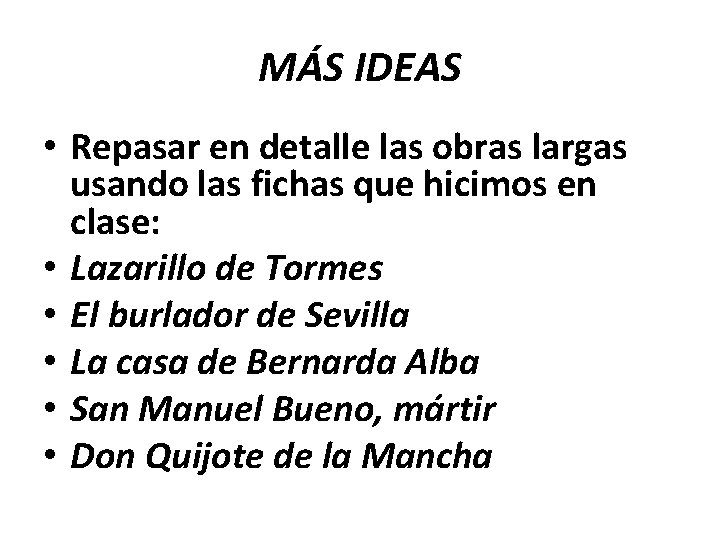 MÁS IDEAS • Repasar en detalle las obras largas usando las fichas que hicimos MÁS IDEAS • Repasar en detalle las obras largas usando las fichas que hicimos