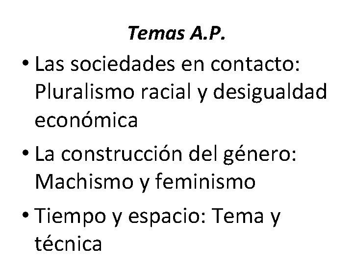 Temas A. P. • Las sociedades en contacto: Pluralismo racial y desigualdad económica • Temas A. P. • Las sociedades en contacto: Pluralismo racial y desigualdad económica •