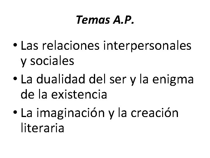 Temas A. P. • Las relaciones interpersonales y sociales • La dualidad del ser Temas A. P. • Las relaciones interpersonales y sociales • La dualidad del ser