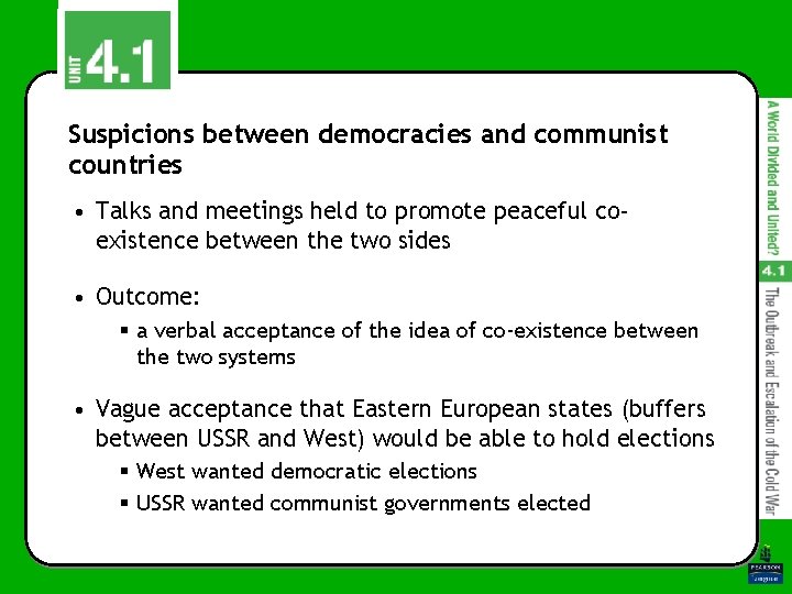 Suspicions between democracies and communist countries • Talks and meetings held to promote peaceful Suspicions between democracies and communist countries • Talks and meetings held to promote peaceful