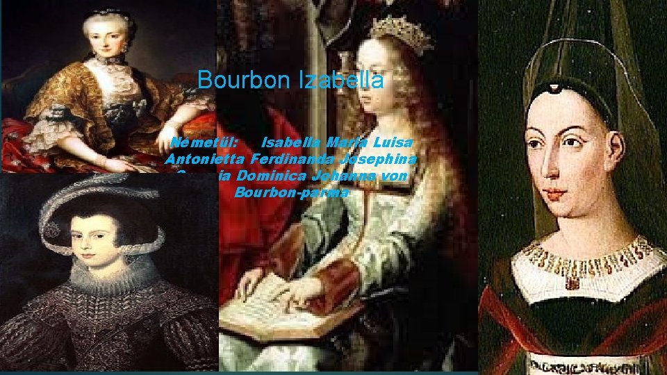 Bourbon Izabella Németül: Isabella Maria Luisa Antonietta Ferdinanda Josephina Saveria Dominica Johanna von Bourbon-parma