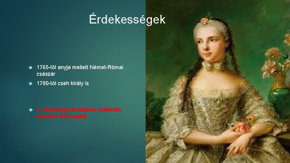 Érdekességek 1765 -től anyja mellett Német-Római császár 1780 -tól cseh király is 1. felesége