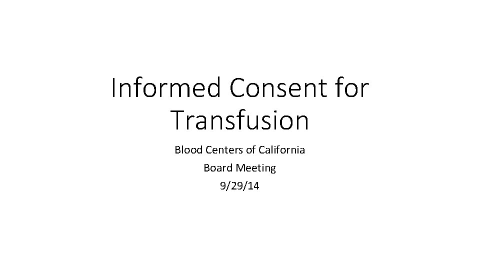 Informed Consent for Transfusion Blood Centers of California Board Meeting 9/29/14 