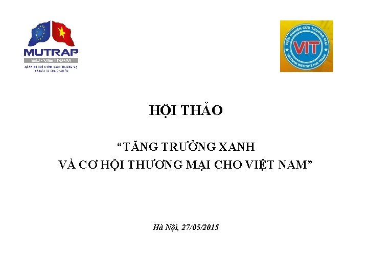 HỘI THẢO “TĂNG TRƯỞNG XANH VÀ CƠ HỘI THƯƠNG MẠI CHO VIỆT NAM” Hà