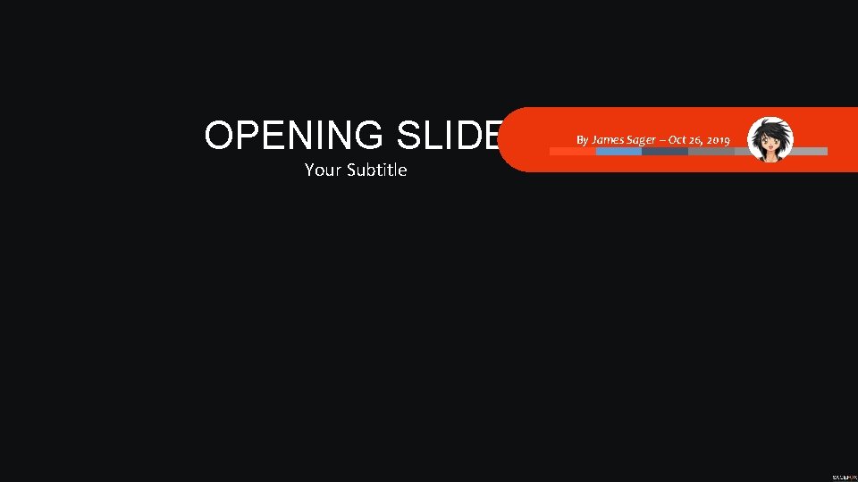 OPENING SLIDE Your Subtitle By James Sager – Oct 26, 2019 