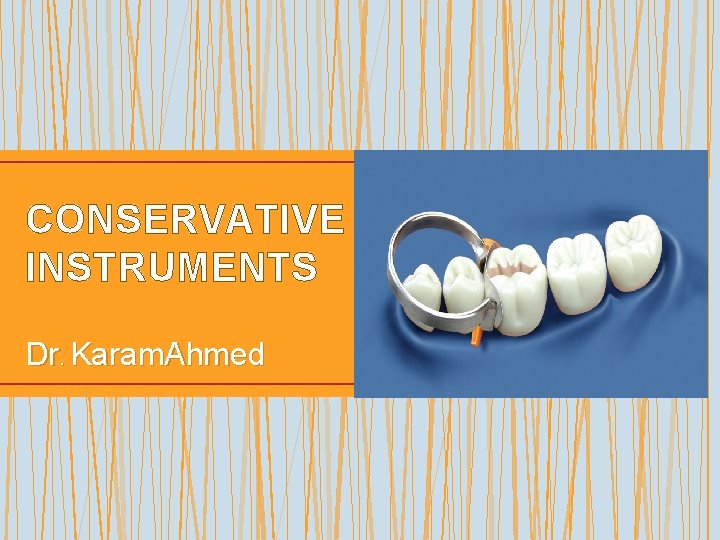 CONSERVATIVE INSTRUMENTS Dr. Karam. Ahmed 