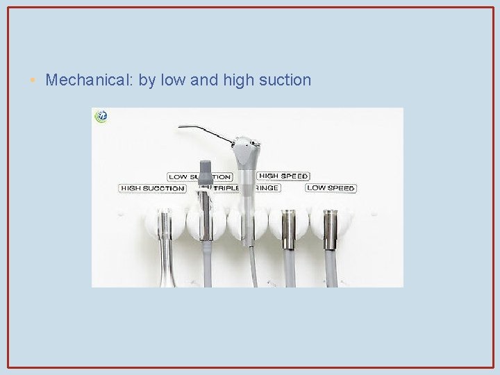  • Mechanical: by low and high suction 