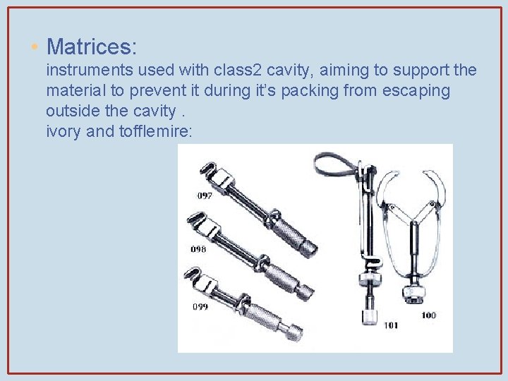  • Matrices: instruments used with class 2 cavity, aiming to support the material