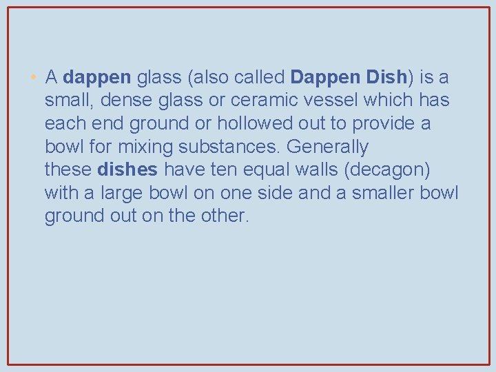  • A dappen glass (also called Dappen Dish) is a small, dense glass